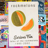 Rockmelons - Serious Fun: Tales Of The Rockmelons 1985-2002
