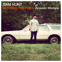 Sam Hunt - Between The Pines (Acoustic Mixtape)