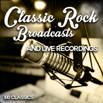 Various Artists - Classic Rock Broadcasts and Live Recordings - 100 Classics