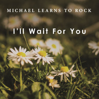 Michael Learns To Rock - I'll Wait For You