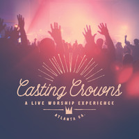 Casting Crowns - A Live Worship Experience