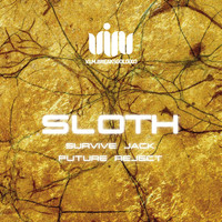 Sloth - Survive Jack / Future Reject