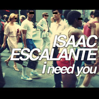 Isaac Escalante - I Need You