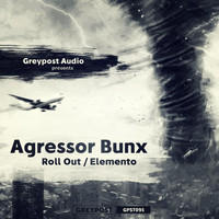 Agressor Bunx - Roll Out / Elemento