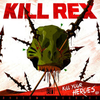 Kill Rex - Kill Your Heroes EP