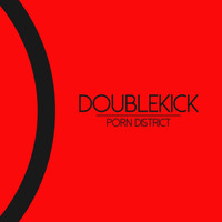 Doublekick - Porn District
