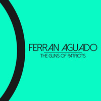 Ferran Aguado - The Guns Of Patriots