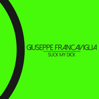 Giuseppe Francaviglia - Suck My Dick