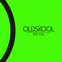Oldskool - Kiss You
