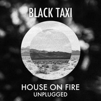 Black Taxi - House On Fire (Unplugged)