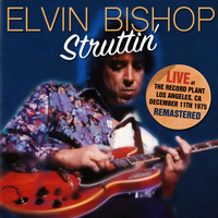 Elvin Bishop - Struttin' (Remastered) (Live At The Record Plant, 11 Dec 75)