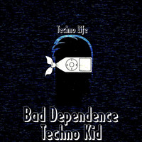 Techno Kid - Bad Dependence