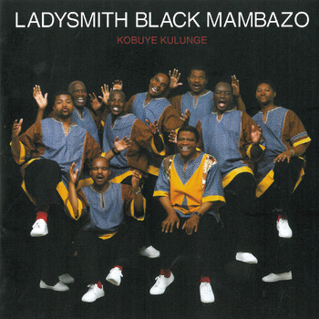 Ladysmith Black Mambazo - Kobuye Kulunge