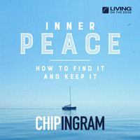 Chip Ingram - Inner Peace: How to Find It and Keep It