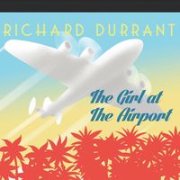 Richard Durrant - The Girl At the Airport