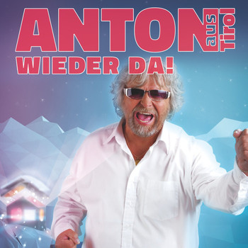 Anton aus Tirol - Wieder da!