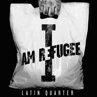 Latin Quarter - I Am Refugee