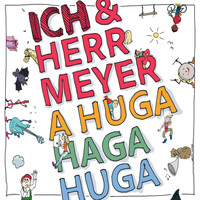 ICH & HERR MEYER - A Huga Haga Huga