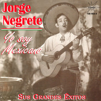 Jorge Negrete - Yo Soy Mexicano