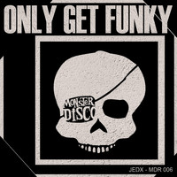 JedX - Only Get Funky