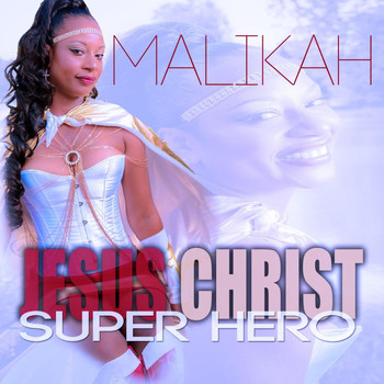 Malikah - Jesus Christ Super Hero