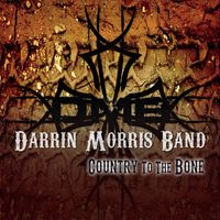 Darrin Morris Band - Country to the Bone
