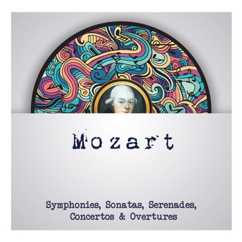 Mozart - Mozart - Symphonies, Sonatas, Serenades, Concertos & Overtures