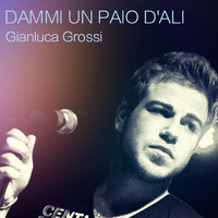 Gianluca Grossi - Dammi Un Paio D'ali