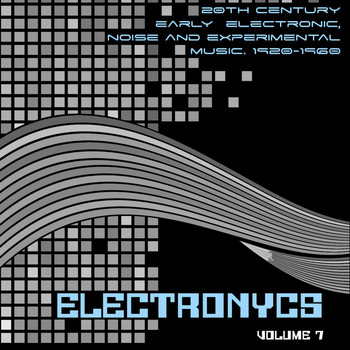 Various Artists - Electronycs Vol.7, 20th Century Early Electronic, Noise and Experimental Music. 1920-1960
