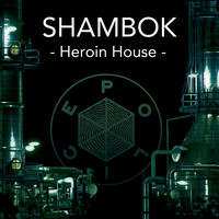 Shambok - Heroin House