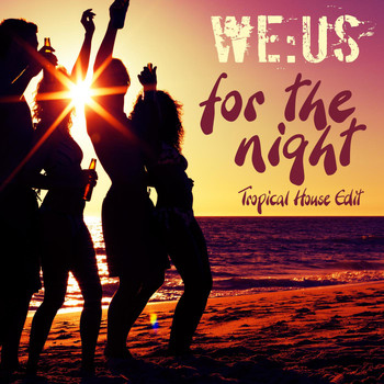 we:us - For the Night (Tropical House Edit)