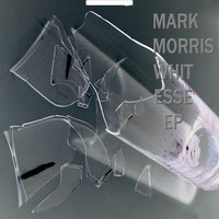 Mark Morris - Whit Esse EP