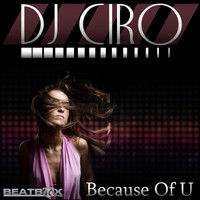 DJ Ciro - Because Of U