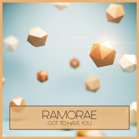 Ramorae - Got to Have You