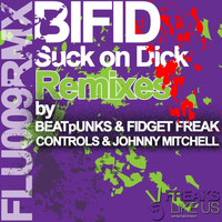 Bifid - Suck on Dick (The Remixes) (Explicit)