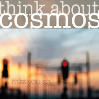 Think About Cosmos - Miss You So