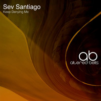 Sev Santiago - Keep Denying Me