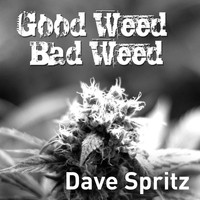 Dave Spritz - Good Weed Bad Weed