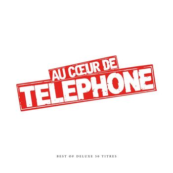 Téléphone - Au coeur de Telephone - Best Of Deluxe (Remasterisé en 2015)