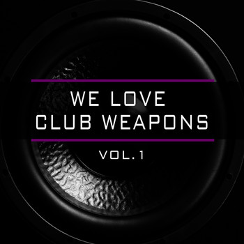 Various Artists - We Love Club Weapons, Vol. 1 (Explicit)
