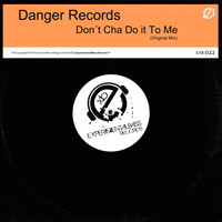 Danger Records - Don't Cha Do It to Me