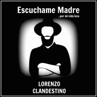 Lorenzo Clandestino - Escuchame Madre