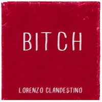 Lorenzo Clandestino - Bitch (Explicit)