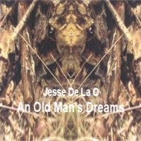 Jesse De La O - An Old Man's Dreams