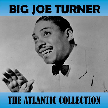Big Joe Turner - The Atlantic Collection