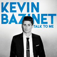 Kevin Bazinet - Talk To Me