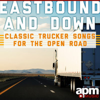 Dave Dudley - Eastbound and Down: Classic Trucker Songs for the Open Road