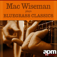 Mac Wiseman - Mac Wiseman Plays Bluegrass Classics 