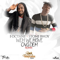I Octane - Weh We Have Ova Dem (feat. Stone Bwoy) - Single