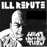 Ill Repute - What Happened Next (Explicit)